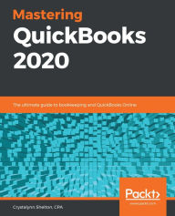 Mastering QuickBooks 2020: The ultimate guide to bookkeeping and QuickBooks Online Crystalynn Shelton Author
