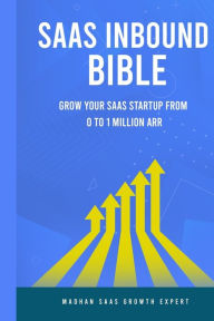 SAAS Inbound Bible: Grow Your SAAS From 0 to 1 Million ARR Madhan Raj Author