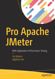 Pro Apache JMeter: Web Application Performance Testing Sai Matam Author