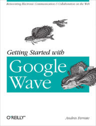 Getting Started with Google Wave Andres Ferrate Author