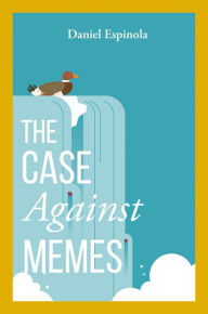 The Case Against Memes Daniel Espinola Author