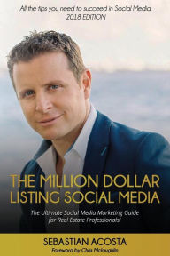 The Million Dollar Listing Social Media: The Ultimate Social Media Marketing Guide for Real Estate Professionals! Sebastian Acosta Author