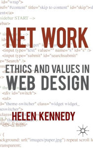 Net Work: Ethics and Values in Web Design H. Kennedy Author