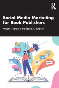 Social Media Marketing for Book Publishers Miriam J. Johnson Author