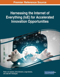 Harnessing the Internet of Everything (IoE) for Accelerated Innovation Opportunities Pedro J.S. Cardoso Editor