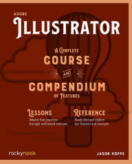 Adobe Illustrator: A Complete Course and Compendium of Features Jason Hoppe Author
