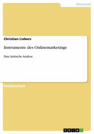 Instrumente des Onlinemarketings: Eine kritische Analyse Christian Liebers Author