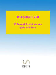 Decalogo SEO: 10 consigli pratici per una una guida SEO base Luigi Passarelli Author