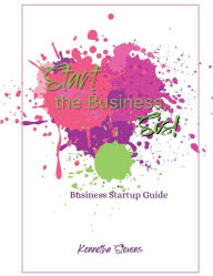 Start the Business, Sis!: Business Startup Guide Kennetha Stevens Author
