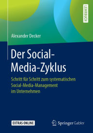 Der Social-Media-Zyklus: Schritt für Schritt zum systematischen Social-Media-Management im Unternehmen Alexander Decker Author