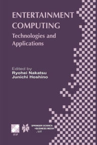 Entertainment Computing: Technologies and Application Ryohei Nakatsu Editor