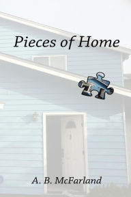 Pieces of Home A. B. McFarland Author