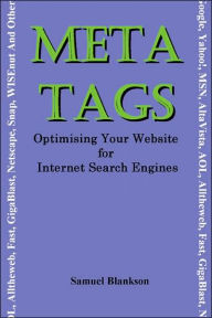 Meta Tags - Optimising Your Website for Internet Search Engines (Google, Yahoo!, Msn, AltaVista, AOL, Alltheweb, Fast, Gigablast, Netscape, Snap, Wise