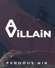 A Villain: Written by Ferdous Nir Ferdous Nir Author