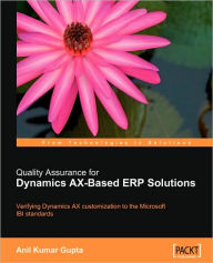 Quality Assurance for Dynamics Ax-Based Erp Solutions Anil K. Gupta Author