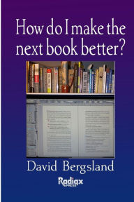 How do I make the next book better? David Bergsland Author