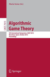Algorithmic Game Theory: 5th International Symposium, SAGT 2012, Barcelona, Spain, October 22-23, 2012. Proceedings Maria Serna Editor