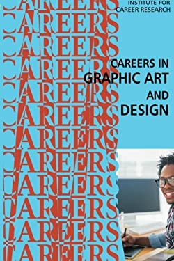 Careers in Graphic Art and Design by ch, Institute For Institute For Career Research