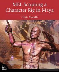 MEL Scripting a Character Rig in Maya Chris Maraffi Author