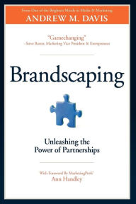 Brandscaping: Unleashing the Power of Partnerships Andrew Davis Author