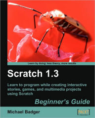 Scratch 1.4: Beginner's Guide Michael Badger Author
