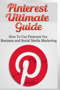 Pinterest Ultimate Guide - How to use Pinterest for Business and Social Media Marketing Lance MacNeil Author