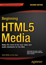 Beginning HTML5 Media: Make the most of the new video and audio standards for the Web Silvia Pfeiffer Author