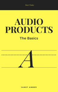 Audio Products: The Basics Janet Amber Author