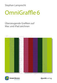 OmniGraffle 6: Überzeugende Grafiken auf Mac und iPad zeichnen Stephan Lamprecht Author