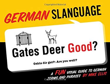 German Slanguage : A Fun Visual Guide to German Terms and Phrases by Mark Ellis