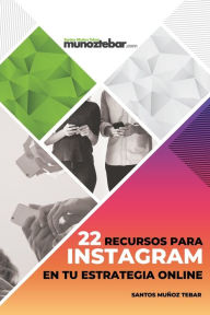 22 Recursos de Instagram en tu estrategia Online Santos Muñoz Tebar Author
