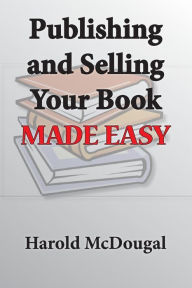 Publishing and Selling Your Book Made Easy Harold McDougal Author