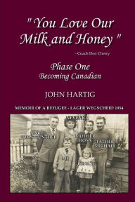 You Love Our Milk and Honey: Memoir of a Refugee John Iwan Hartig Author