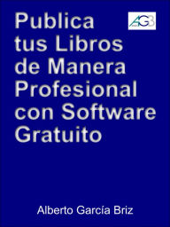 Publica tus libros de manera profesional con software gratuito (Minilibros prácticos, #1) Alberto García Briz Author