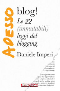Adesso blog!: Le 22 (immutabili) leggi del blogging Daniele Imperi Author