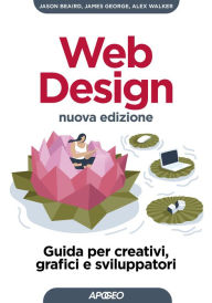 Web Design - Nuova edizione: Guida per creativi, grafici e sviluppatori Jason Beaird Author