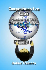 Comprehensive CSS3 Command List: With Descriptions And Typical Mark Up Online Trainees Author