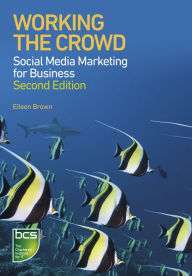 Working the Crowd: Social Media Marketing for Business Eileen Brown Author