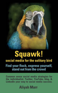 Squawk! Social Media for the Solitary Bird Aliyah Marr Author