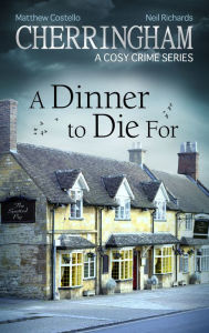 Cherringham - A Dinner to Die For: A Cosy Crime Series Matthew Costello Author