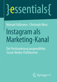 Instagram als Marketing-Kanal: Die Positionierung ausgewählter Social-Media-Plattformen Manuel Faßmann Author