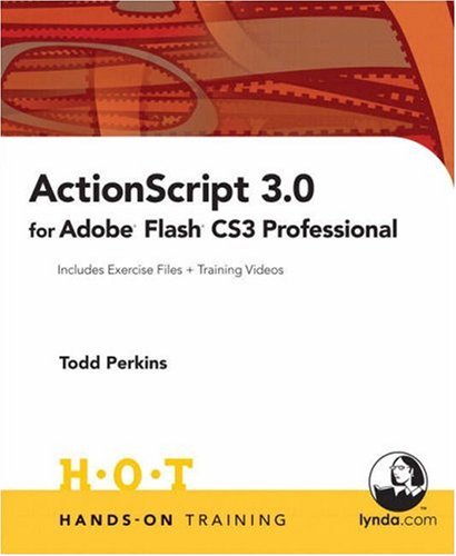 ActionScript 3. 0 for Adobe Flash CS3 Professional Hands-on Training by , Perkins, Todd Lynda.com Staff