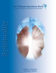 The Ultimate Questions Book - Spirituality: A Coach's Guide to Unlock Client Potential Denny Balish Author