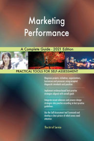 Marketing Performance A Complete Guide - 2021 Edition Gerardus Blokdyk Author