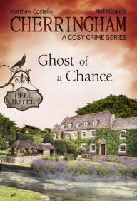 Cherringham - Ghost of a Chance: A Cosy Crime Series Matthew Costello Author