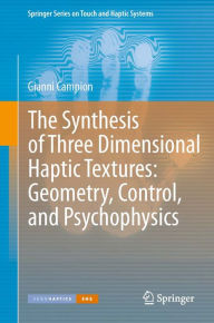 The Synthesis of Three Dimensional Haptic Textures: Geometry, Control, and Psychophysics Gianni Campion Author