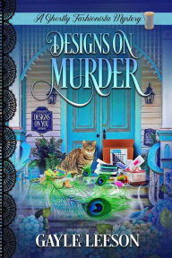 Designs On Murder (A Ghostly Fashionista Mystery, #1) Gayle Leeson Author