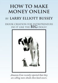 How To Make Money Online Larry Bussey Author
