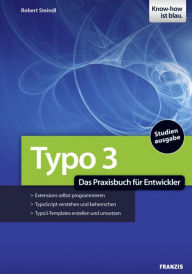 Typo 3: Das Praxisbuch für Entwickler Robert Steindl Author