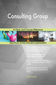 Consulting Group A Clear and Concise Reference Gerardus Blokdyk Author
